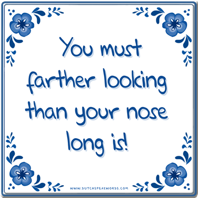 Tegel - Farther looking than your nose long is! - Steenkolenengels - Dunglish